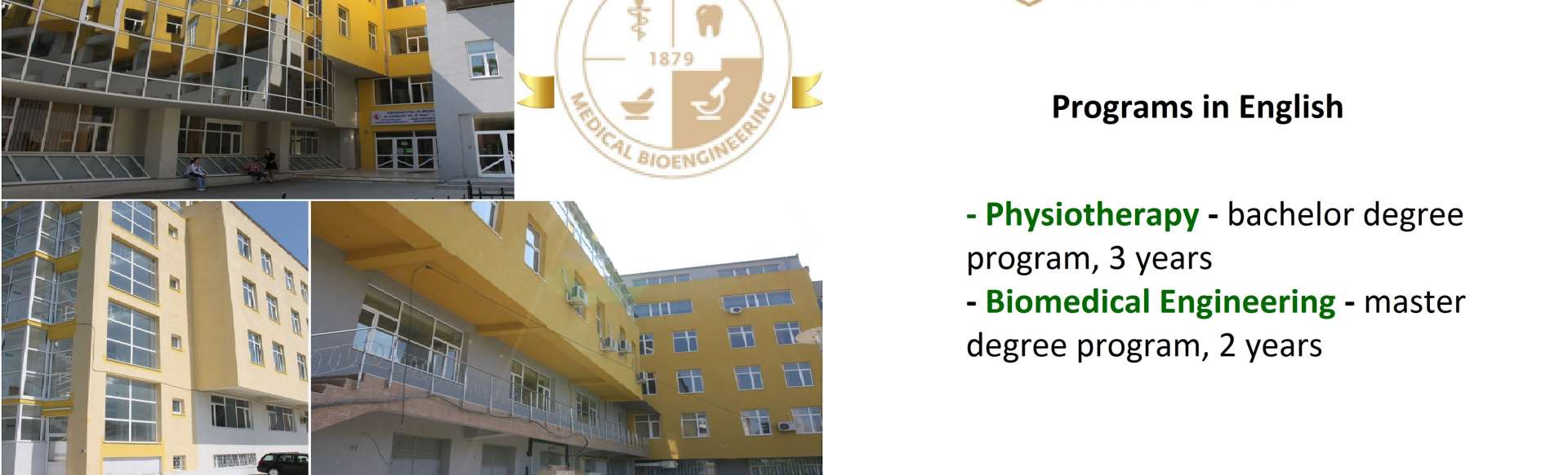 Grigore T. Popa University Of Medicine and Pharmacy IASI Bachelor of Science in Physiotherapy ( Physiotherapy, Kinesitherapy and Medical rehabilitation )