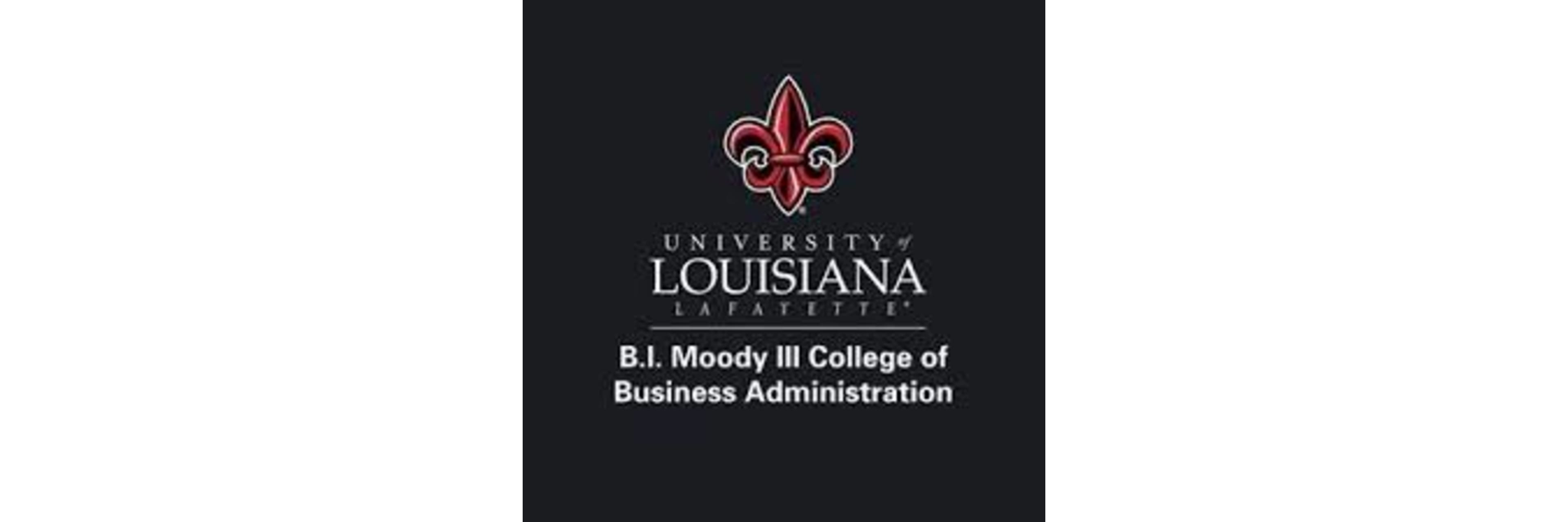 UNIVERSITY OF LOUISIANA AT LAFAYETTE B.I. MOODY III COLLEGE OF BUSINESS ADMINISTRATION