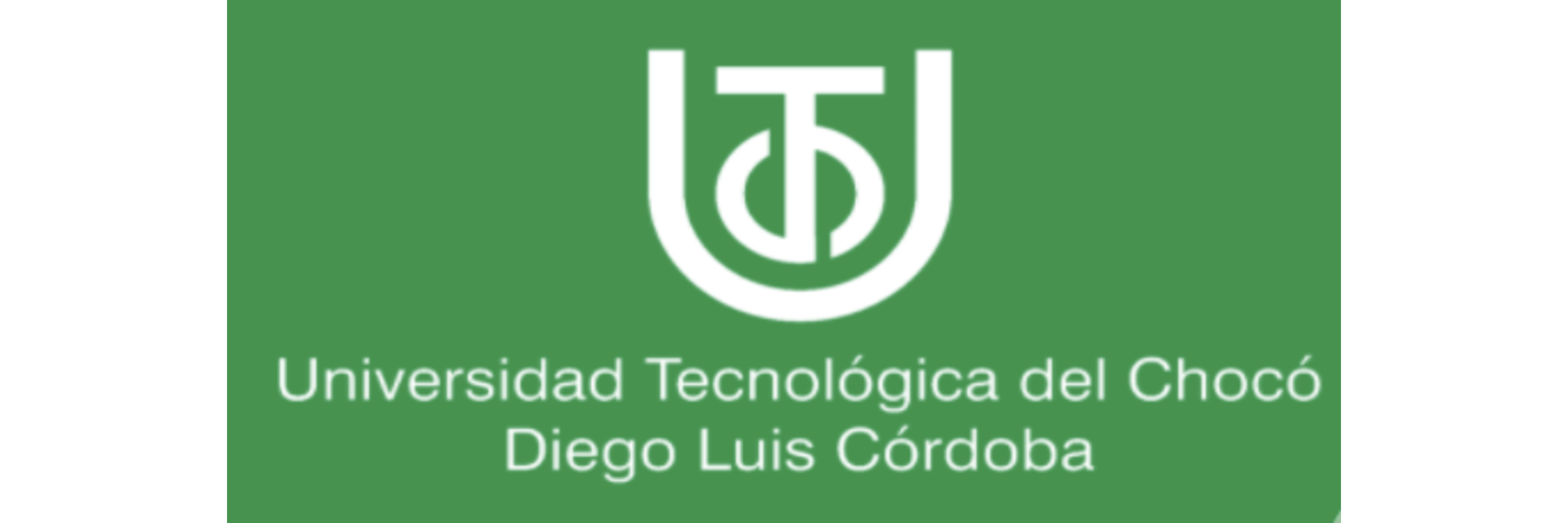 Diego Luis Córdoba Technological University of Chocó (Universidad Tecnológica del Chocó Diego Luis Córdoba  UTCH)